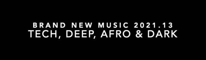 DJ Set 2021.13 – Tech, Deep, Afro & Dark